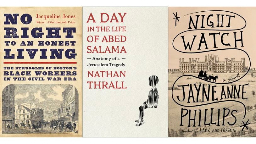 This combination of cover images shows "No Right to an Honest Living: The Struggles of Boston's Black Workers in the Civil War Era" by Jacqueline Jones, winner of the Pulitzer Prize for history, left, "A Day in the Life of Abed Salama" Anatomy of a Jerusalem Tragedy" by Nathan Thrall, winner of the Pulitzer Prize for general non-fiction, center, and "Night Watch" by Jayne Anne Phillips, winner of the Pulitzer Prize for fiction. (Basic Books/Metropolitan Books/Knopf via AP)
