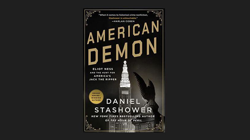 "American Demon - Eliot Ness and the Hunt for America's Jack the Ripper" by Daniel Stashower (Minotaur, 342 pages, $29.99)