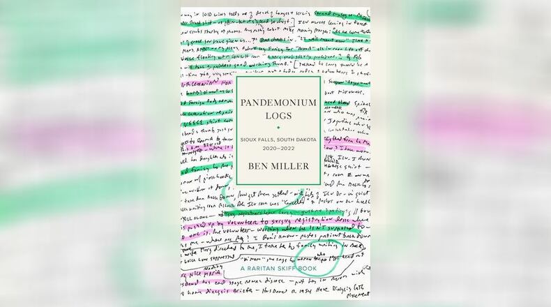 "Pandemonium Logs - Sioux Falls, South Dakota 2020-2022" by Ben Miller (Raritan Skiff Books, 189 pages, $26.95)