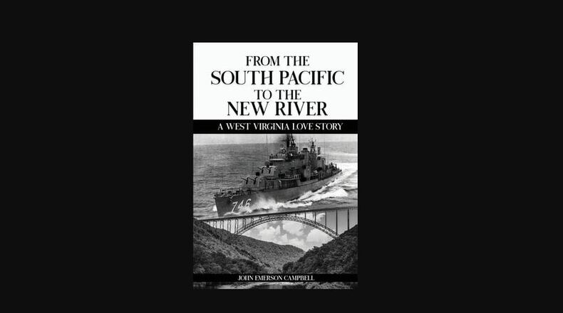 "From the South Pacific to the New River - a West Virginia Love Story" by John Emerson Campbell (John Emerson Campbell, 162 pages, $15.99)