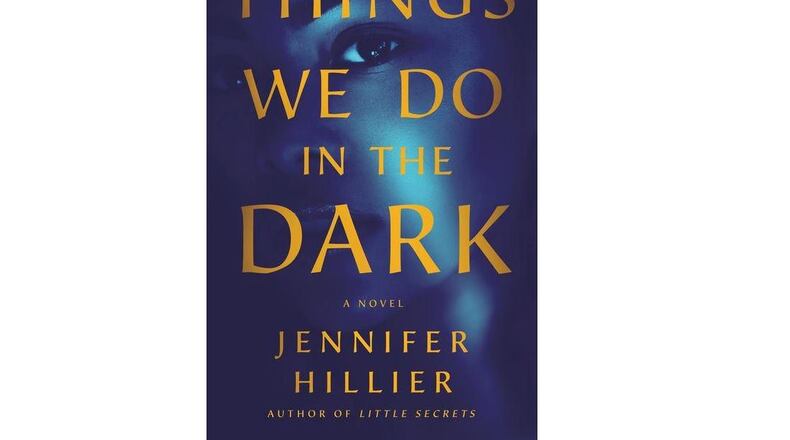"Things We Do In the Dark" by Jennifer Hillier (Minotaur, 345 pages, $27.99)