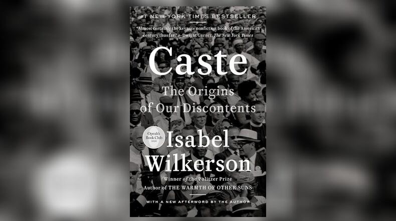 "Caste: the Origins of Our Discontents" by Isabel Wilkerson (Random House, 544 pages, $20)