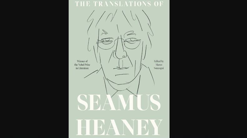 "The Translations of Seamus Heaney" edited by Marco Sonzogni (Farrar, Straus and Giroux, 687 pages, $50).