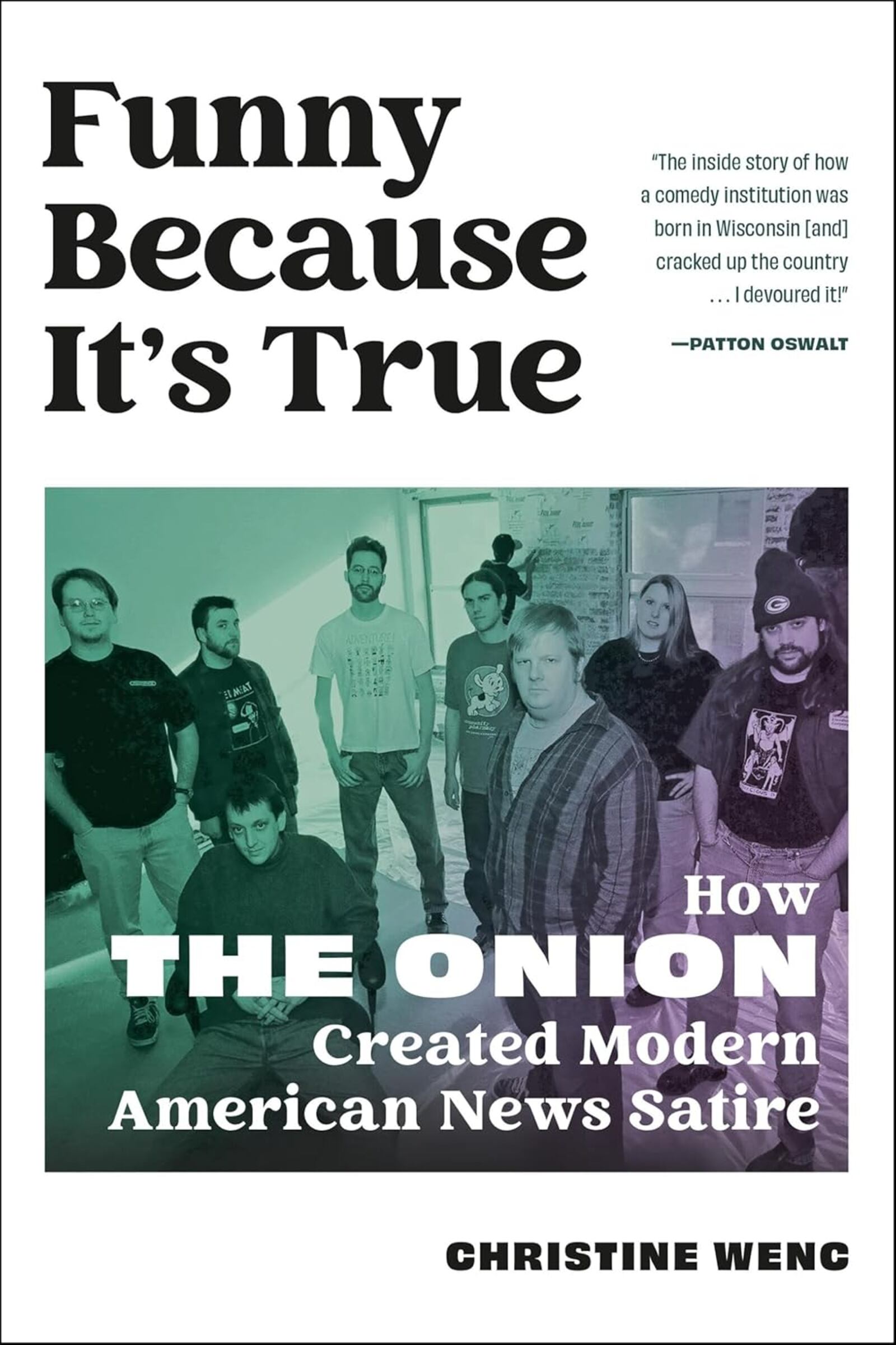 “Funny Because It Is True: How The Onion Created Modern American News Satire” by Christine Wenc (Running Press, 320 pages, $30)