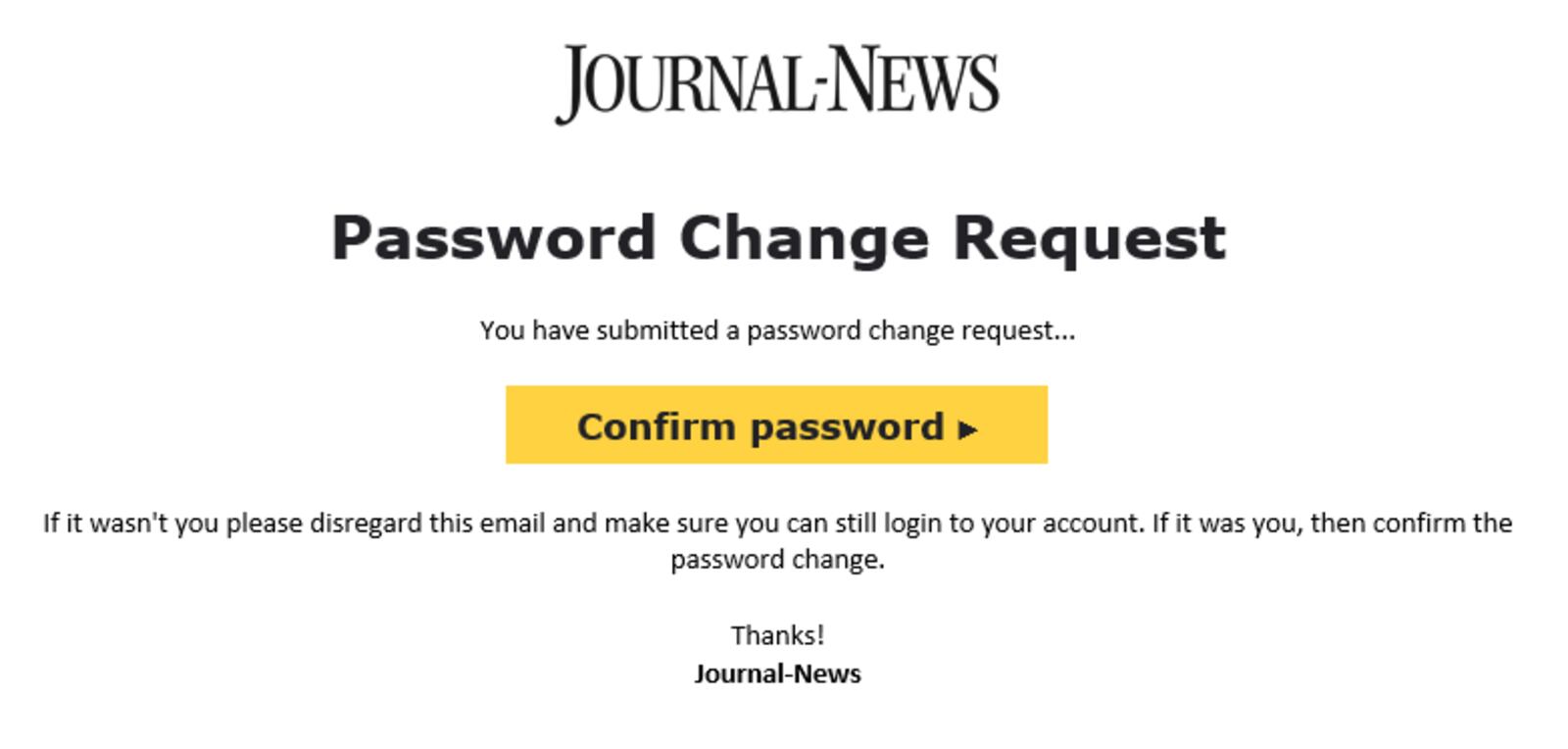 Once you've requested a password change, confirm the request in the email we send to you.
