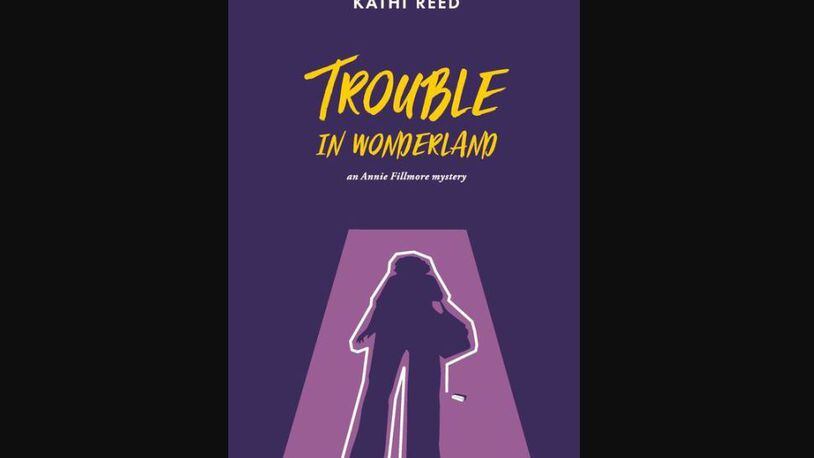 "Trouble in Wonderland" by Kathi Reed (Kathi Reed, 266 pages, $16.99)